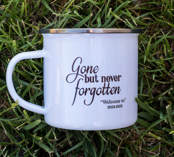 Gone But Never Forgotten Welcome to Enamel Mug