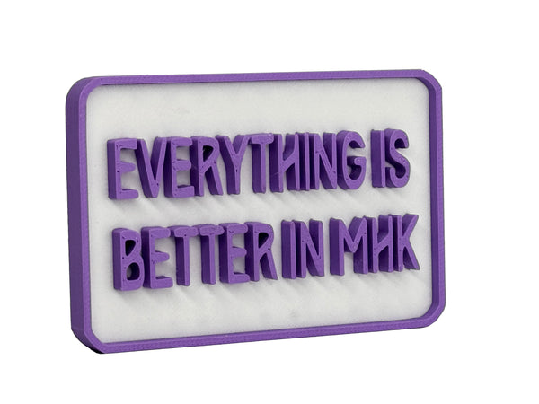 Everything is Better in MHK Fridge Magnet